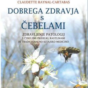 Dobrega zdravja s čebelami DOBREGA ZDRAVJA S CEBELAMI